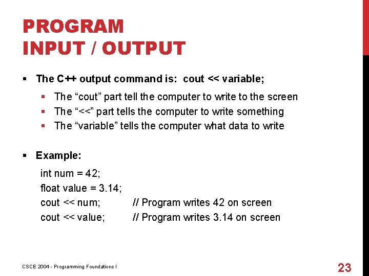 PROGRAM INPUT / OUTPUT § The C++ output command is: cout << variable; §
