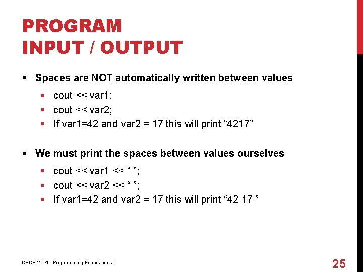 PROGRAM INPUT / OUTPUT § Spaces are NOT automatically written between values § cout