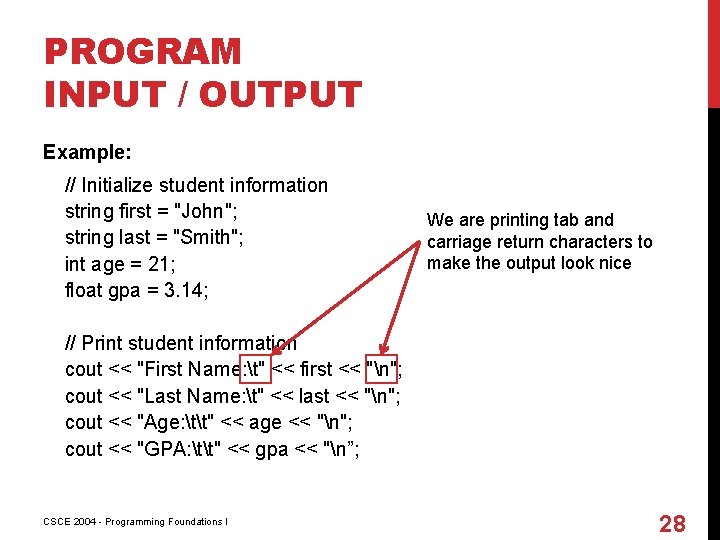 PROGRAM INPUT / OUTPUT Example: // Initialize student information string first = "John"; string