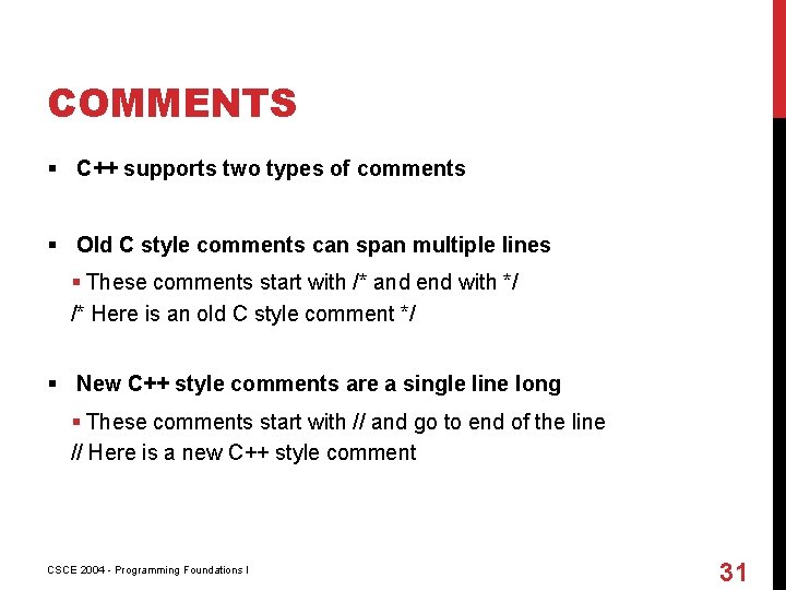 COMMENTS § C++ supports two types of comments § Old C style comments can