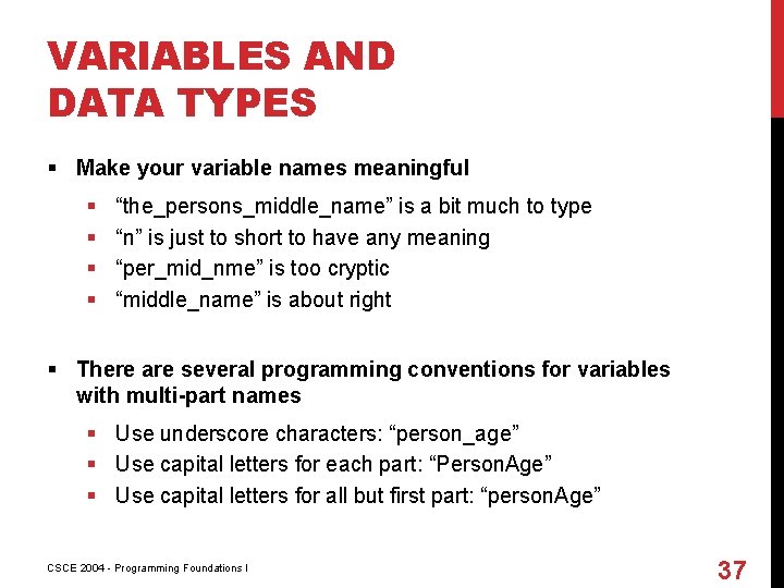 VARIABLES AND DATA TYPES § Make your variable names meaningful § § “the_persons_middle_name” is