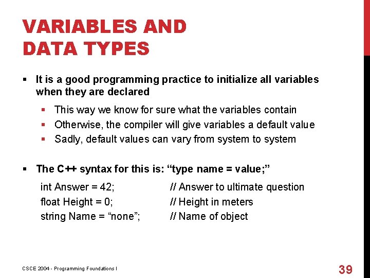 VARIABLES AND DATA TYPES § It is a good programming practice to initialize all