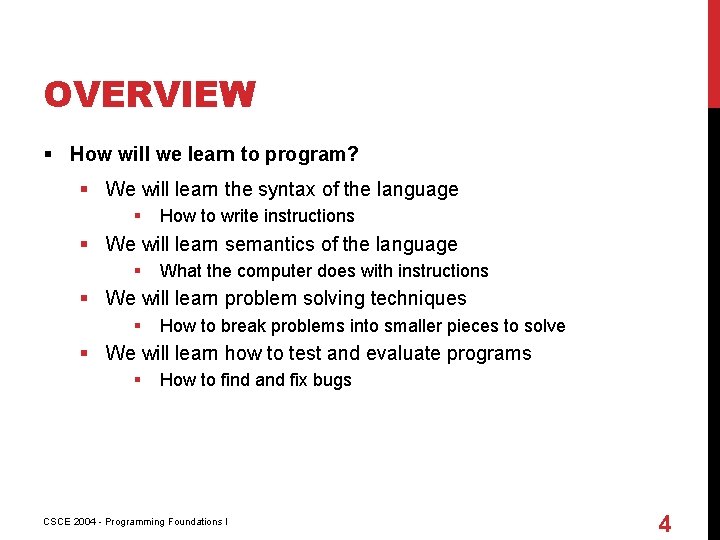 OVERVIEW § How will we learn to program? § We will learn the syntax