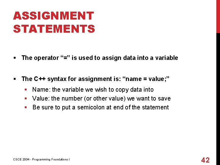 ASSIGNMENT STATEMENTS § The operator “=” is used to assign data into a variable
