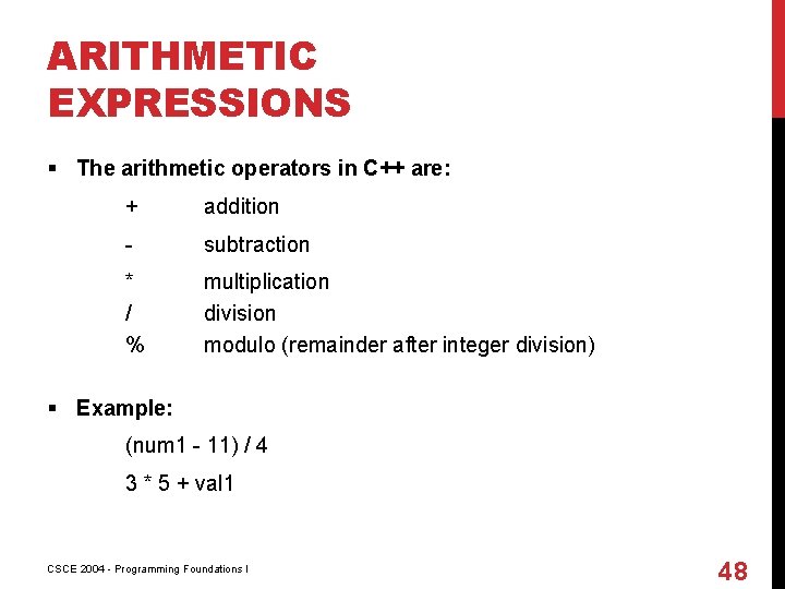 ARITHMETIC EXPRESSIONS § The arithmetic operators in C++ are: + addition - subtraction *