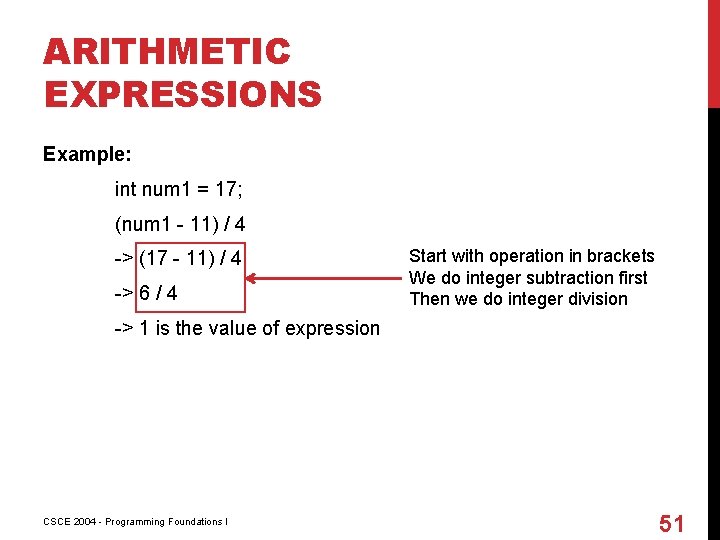 ARITHMETIC EXPRESSIONS Example: int num 1 = 17; (num 1 - 11) / 4