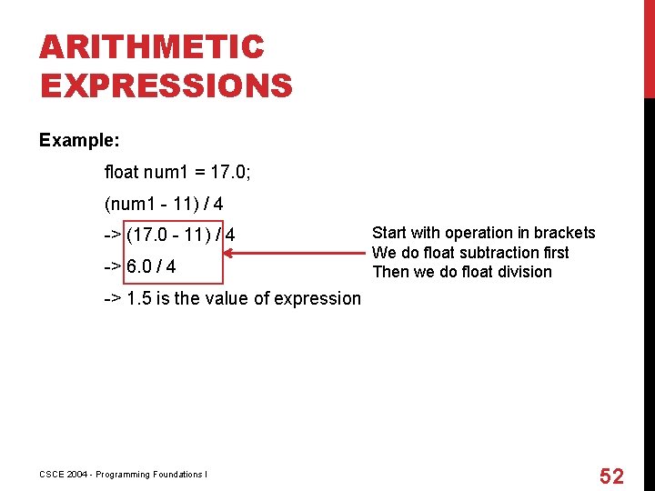 ARITHMETIC EXPRESSIONS Example: float num 1 = 17. 0; (num 1 - 11) /