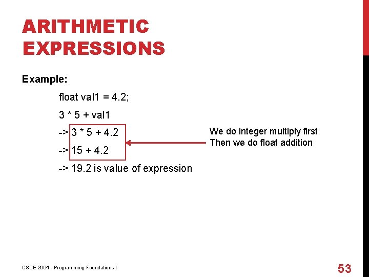 ARITHMETIC EXPRESSIONS Example: float val 1 = 4. 2; 3 * 5 + val