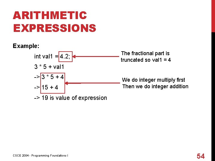 ARITHMETIC EXPRESSIONS Example: int val 1 = 4. 2; The fractional part is truncated