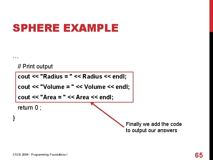 SPHERE EXAMPLE … // Print output cout << "Radius = " << Radius <<