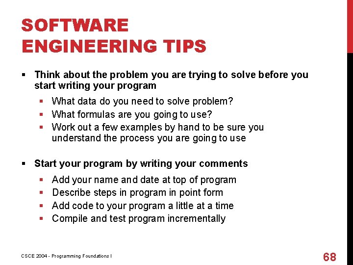 SOFTWARE ENGINEERING TIPS § Think about the problem you are trying to solve before