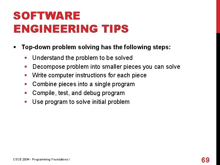 SOFTWARE ENGINEERING TIPS § Top-down problem solving has the following steps: § § §