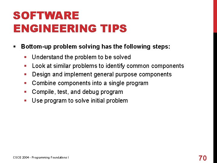 SOFTWARE ENGINEERING TIPS § Bottom-up problem solving has the following steps: § § §