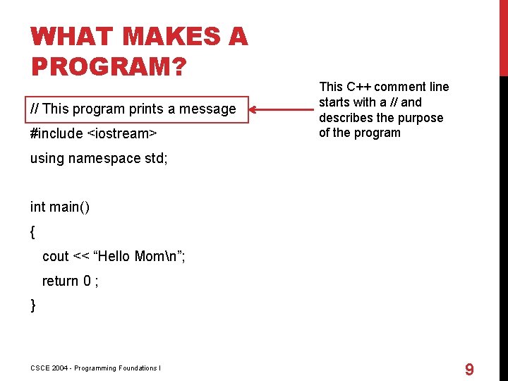 WHAT MAKES A PROGRAM? // This program prints a message #include <iostream> This C++