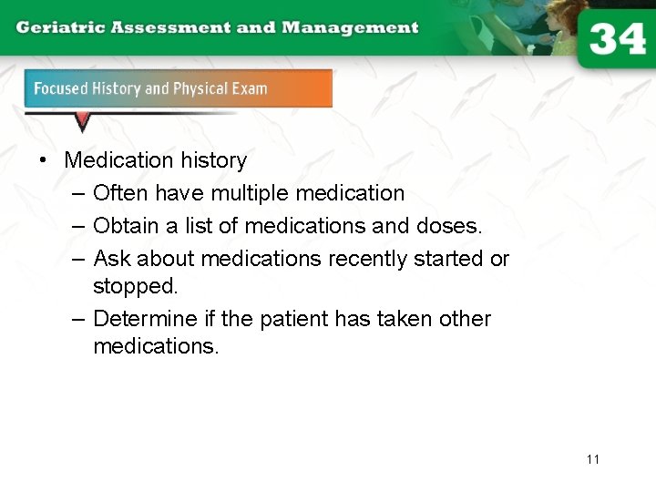 Focused History and Physical Exam (2 of 2) • Medication history – Often have