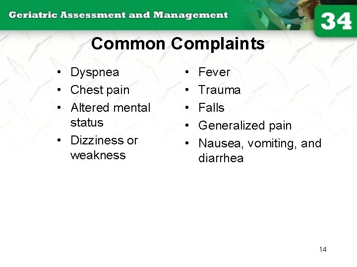 Common Complaints • Dyspnea • Chest pain • Altered mental status • Dizziness or