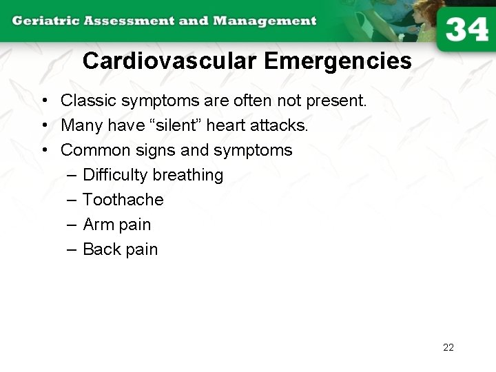 Cardiovascular Emergencies • Classic symptoms are often not present. • Many have “silent” heart