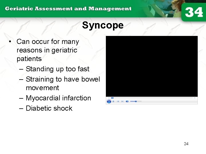 Syncope • Can occur for many reasons in geriatric patients – Standing up too
