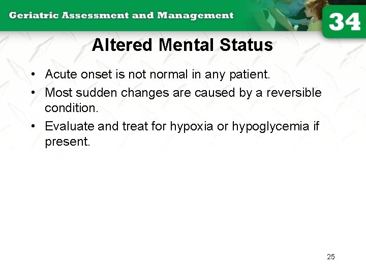 Altered Mental Status • Acute onset is not normal in any patient. • Most