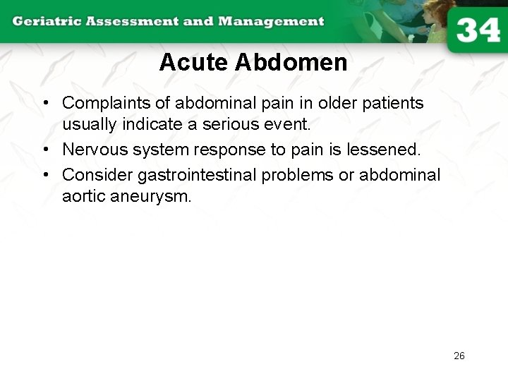 Acute Abdomen • Complaints of abdominal pain in older patients usually indicate a serious