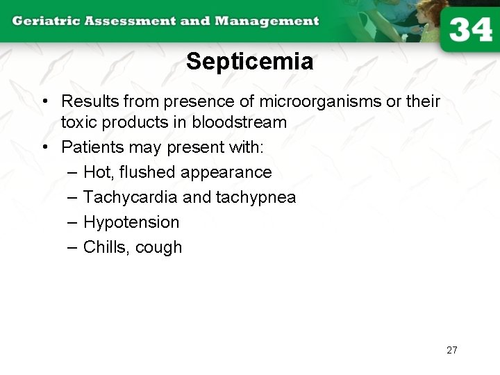 Septicemia • Results from presence of microorganisms or their toxic products in bloodstream •