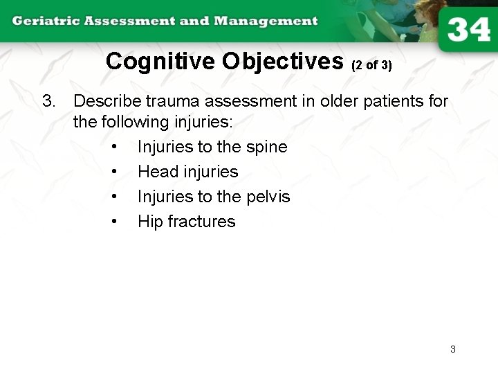 Cognitive Objectives (2 of 3) 3. Describe trauma assessment in older patients for the