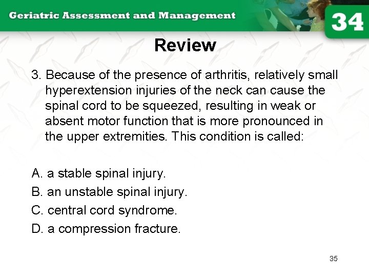 Review 3. Because of the presence of arthritis, relatively small hyperextension injuries of the