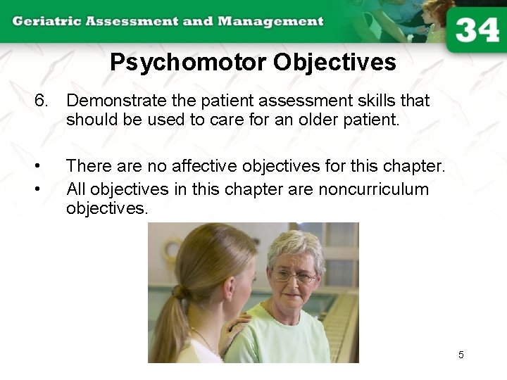 Psychomotor Objectives 6. Demonstrate the patient assessment skills that should be used to care