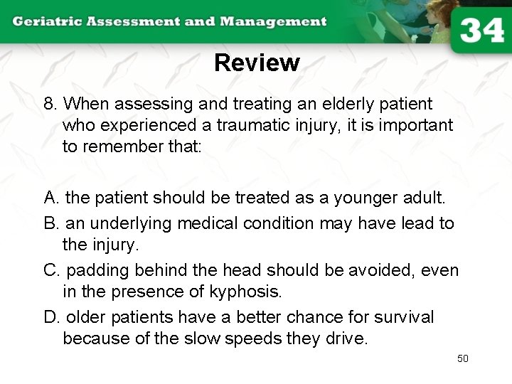 Review 8. When assessing and treating an elderly patient who experienced a traumatic injury,