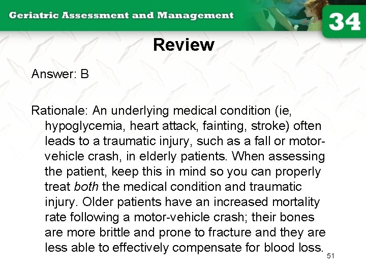 Review Answer: B Rationale: An underlying medical condition (ie, hypoglycemia, heart attack, fainting, stroke)