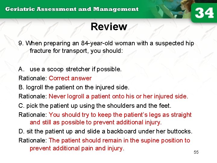 Review 9. When preparing an 84 -year-old woman with a suspected hip fracture for