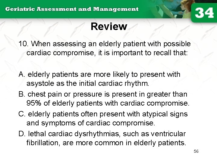 Review 10. When assessing an elderly patient with possible cardiac compromise, it is important