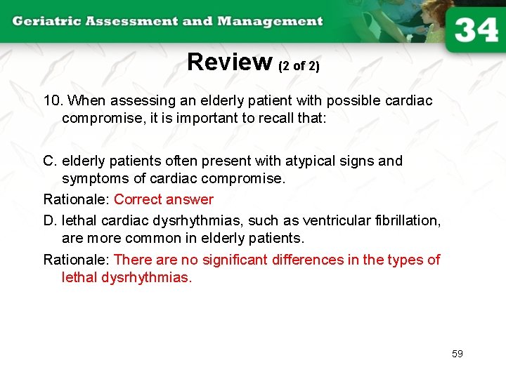 Review (2 of 2) 10. When assessing an elderly patient with possible cardiac compromise,