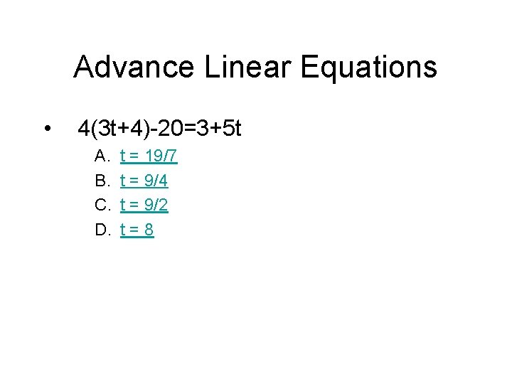 Advance Linear Equations • 4(3 t+4)-20=3+5 t A. B. C. D. t = 19/7