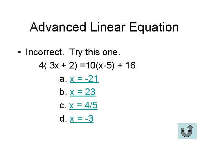 Advanced Linear Equation • Incorrect. Try this one. 4( 3 x + 2) =10(x-5)