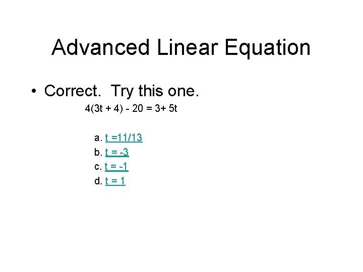 Advanced Linear Equation • Correct. Try this one. 4(3 t + 4) - 20