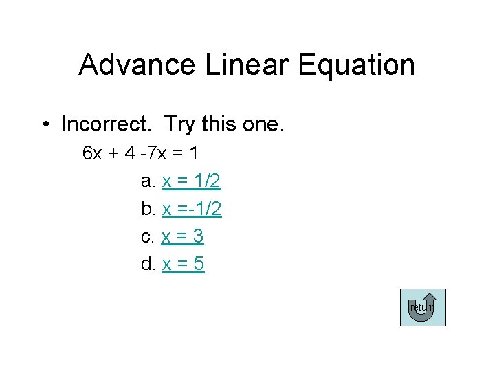 Advance Linear Equation • Incorrect. Try this one. 6 x + 4 -7 x