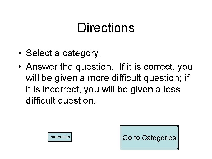 Directions • Select a category. • Answer the question. If it is correct, you