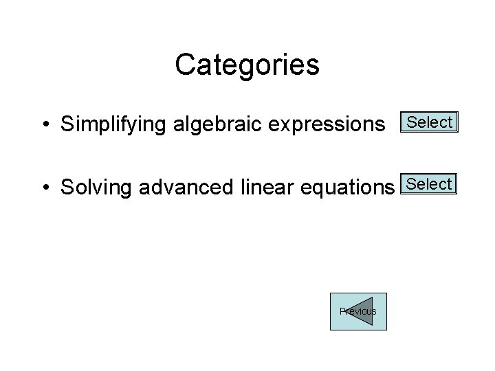 Categories • Simplifying algebraic expressions Select • Solving advanced linear equations Select Previous 