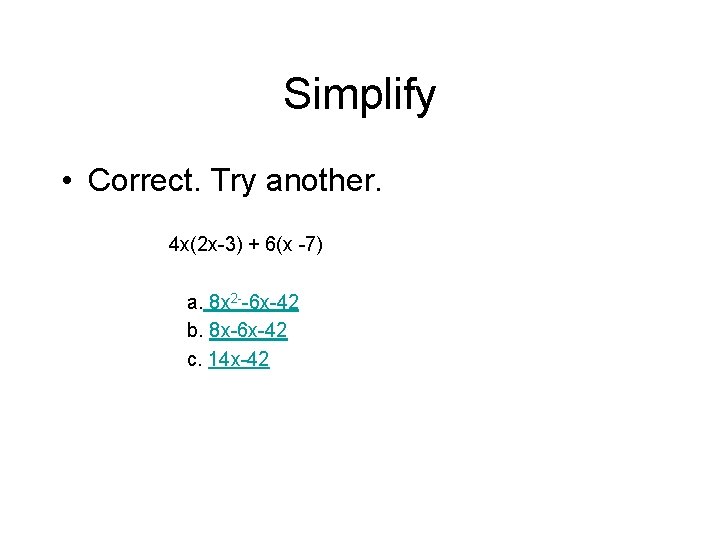 Simplify • Correct. Try another. 4 x(2 x-3) + 6(x -7) a. 8 x