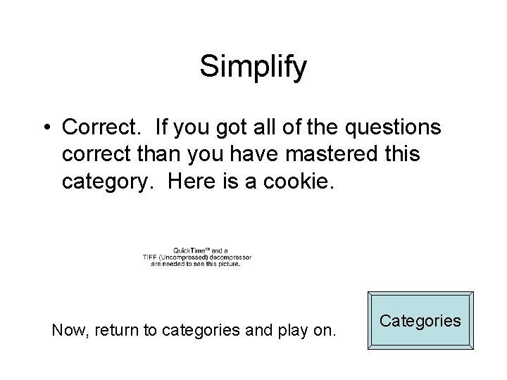 Simplify • Correct. If you got all of the questions correct than you have