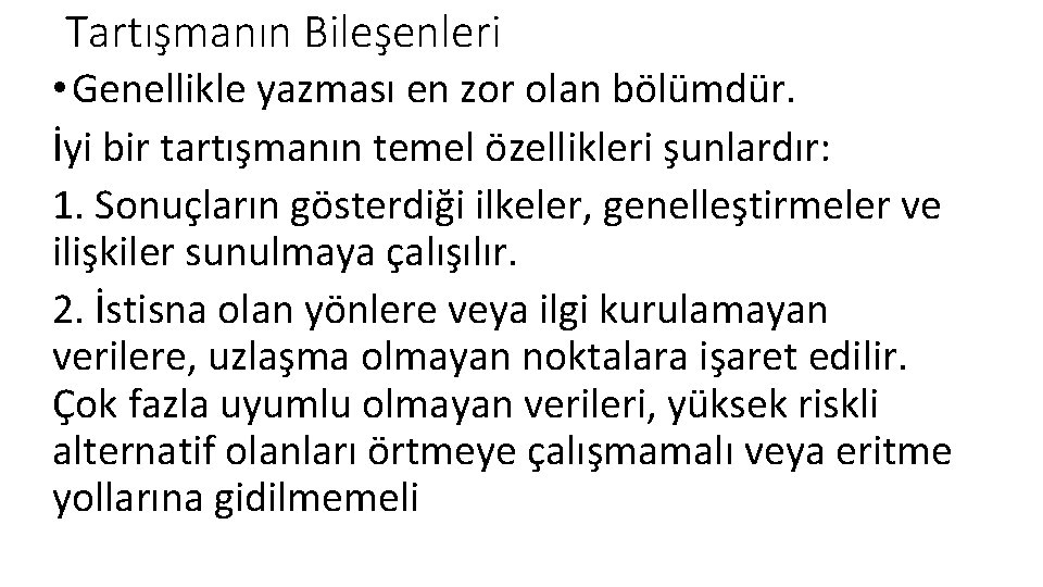 Tartışmanın Bileşenleri • Genellikle yazması en zor olan bölümdür. İyi bir tartışmanın temel özellikleri