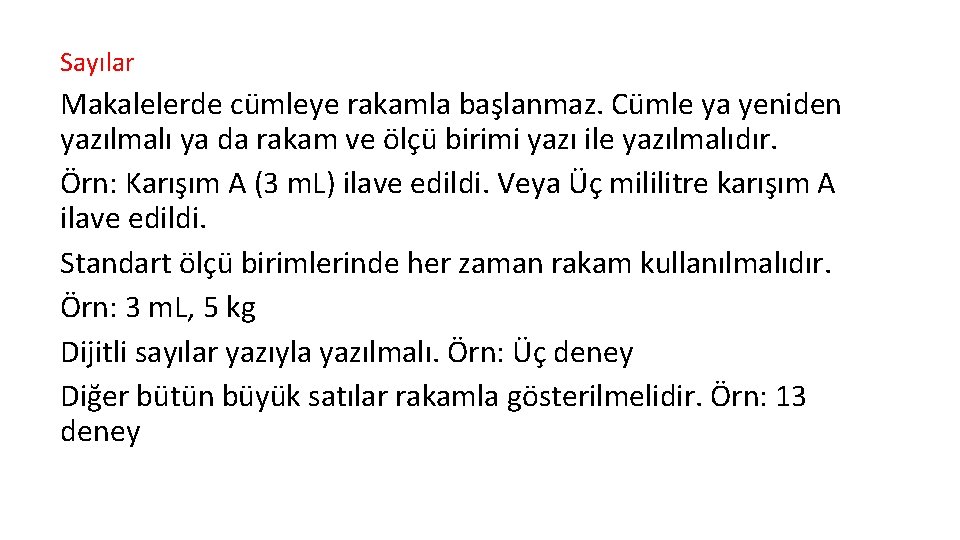 Sayılar Makalelerde cümleye rakamla başlanmaz. Cümle ya yeniden yazılmalı ya da rakam ve ölçü