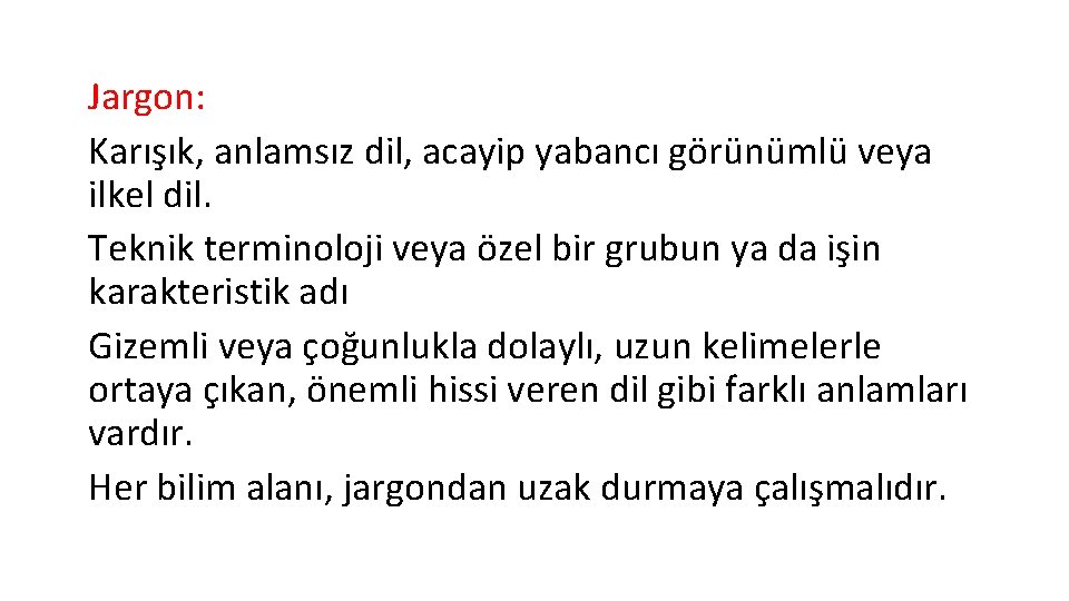 Jargon: Karışık, anlamsız dil, acayip yabancı görünümlü veya ilkel dil. Teknik terminoloji veya özel