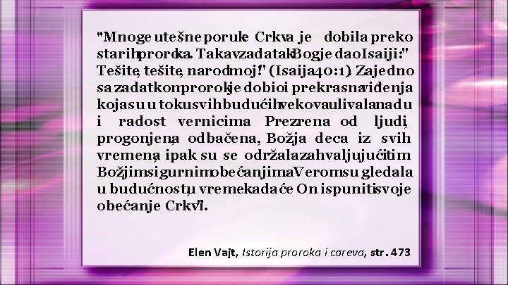 "Mnoge utešne poruke Crkva je dobila preko starihproroka. Takavzadatak. Bogje dao. Isaiji: " Tešite,