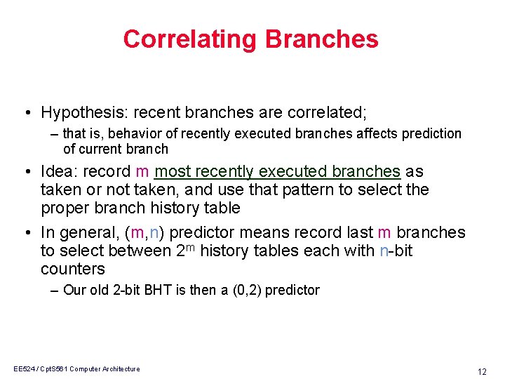 Correlating Branches • Hypothesis: recent branches are correlated; – that is, behavior of recently