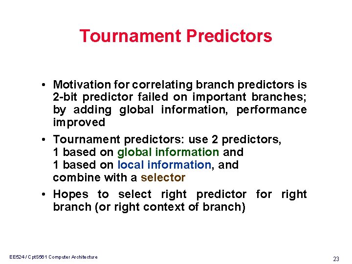 Tournament Predictors • Motivation for correlating branch predictors is 2 -bit predictor failed on