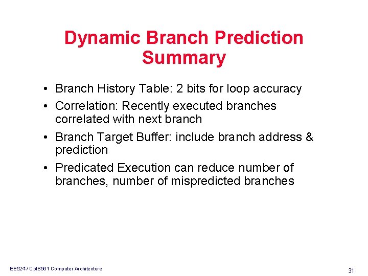 Dynamic Branch Prediction Summary • Branch History Table: 2 bits for loop accuracy •