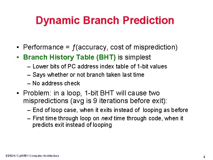 Dynamic Branch Prediction • Performance = ƒ(accuracy, cost of misprediction) • Branch History Table