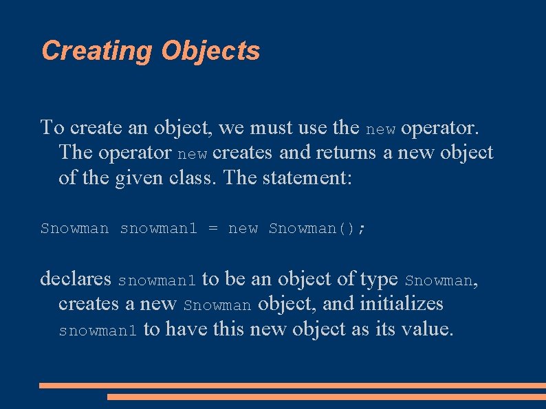 Creating Objects To create an object, we must use the new operator. The operator